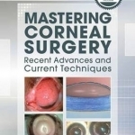 Mastering Corneal Surgery: Recent Advances and Current Techniques