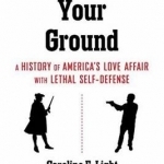 Stand Your Ground: America&#039;s Love Affair with Lethal Self-Defense