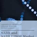 SABR and SABR LIBOR Market Models in Practice: With Examples Implemented in Python: 2015