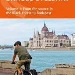 The Danube Cycleway: From the Source in the Black Forest to Budapest: Volume 1
