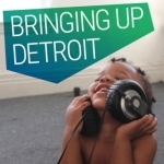 Bringing Up Detroit