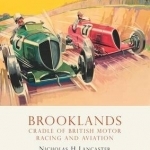 Brooklands: Cradle of British Motor Racing and Aviation
