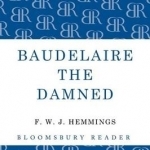 Baudelaire the Damned: A Biography