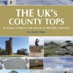 The UK&#039;s County Tops: Reaching the Top of 91 Historic Counties