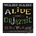 Alive and Orjazmic Up in the Tin Roof by Wabi Sabi