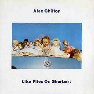Like Flies On Sherbert by Alex Chilton