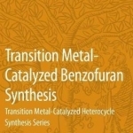 Transition Metal-Catalyzed Benzofuran Synthesis: Transition Metal-Catalyzed Heterocycle Synthesis Series