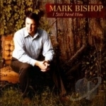 I Still Need Him by Mark Bishop