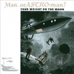 Your Weight on the Moon by Man Or Astroman