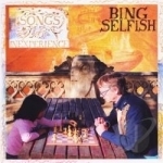 Songs of Inexperience by Bing Selfish