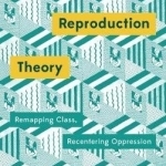 Social Reproduction Theory: Remapping Class, Recentering Oppression