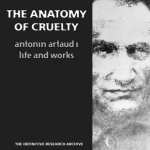 The Anatomy of Cruelty: Antonin Artaud: Life &amp; Works