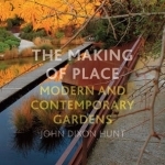 The Making of Place: Modern and Contemporary Gardens