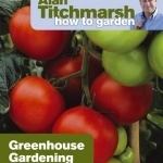 Alan Titchmarsh How to Garden: Greenhouse Gardening