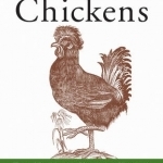 Chickens: Their Natural and Unnatural Histories