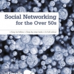 Social Networking for the Over 50s In Simple Steps
