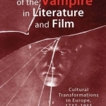 Metamorphoses of the Vampire in Literature and Film: Cultural Transformations in Europe, 1732-1933