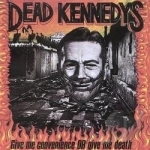 Give Me Convenience or Give Me Death by Dead Kennedys