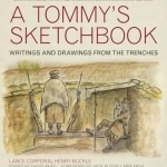 A Tommy&#039;s Sketchbook: Writings and Drawings from the Trenches
