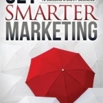 Get Smarter Marketing: The Small Business Owneras Guide to Building a Savvy Business