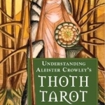 Understanding Aleister Crowley&#039;s Thoth Tarot