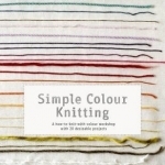 Simple Colour Knitting: A How-to-knit-with-colour Workshop with 20 Desirable Projects