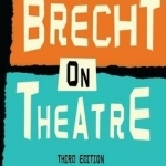 Brecht on Theatre: The Development of an Aesthetic