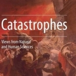 Catastrophes: Views from Natural and Human Sciences: 2016