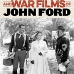 The Westerns and War Films of John Ford