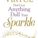 Don&#039;t Let Anything Dull Your Sparkle: How to Break Free of Negativity and Drama