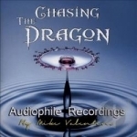 Chasing the Dragon: Audiophile Recordings by Mike Valentine by Chasing The Dragon Audiophile Recordings