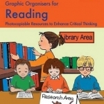 Graphic Organisers for Reading: Photocopiable Resources to Enhance Critical Thinking