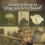 World War II: Songs You Never Heard! by Betty Blanchard