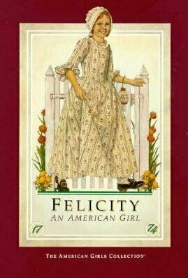 Felicity: An American Girl : Meet Felicity/Felicity Learns a Lesson/Felicity&#039;s Surprise/Happy Birthday, Felicity!/Felicity Saves the Day/Changes for