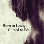 Born to Love, Cursed to Feel