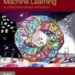 Machine Learning: A Constraint-Based Approach