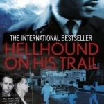 Hellhound on His Trail: The Stalking of Martin Luther King, Jr. and the International Hunt for His Assassin