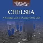 When Football Was Football: Chelsea: A Nostalgic Look at a Century of the Club: 2015