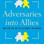 Adversaries into Allies: Win People Over Without Manipulation or Coercion
