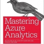 Mastering Azure Analytics: Architecting in the Cloud with Azure Data Lake, HDInsight, and Spark