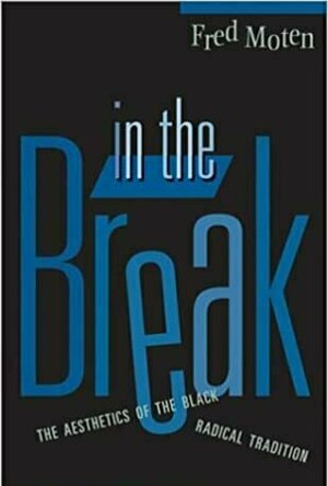 In the Break: The Aesthetics of the Black Radical Tradition