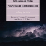 Theological and Ethical Perspectives on Climate Engineering: Calming the Storm