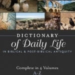 Dictionary of Daily Life in Biblical &amp; Post-Biblical Antiquity: A-Z