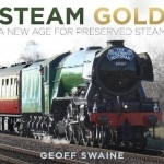 Steam Gold: A New Age for Preserved Steam