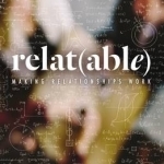 Relat(Able) Study Guide: Making Relationships Work
