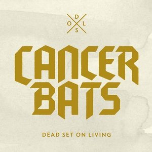 Dead Set on Living by Cancer Bats