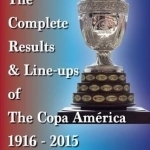 The Complete Results & Line-Ups of the Copa America 1916-2015