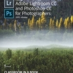 Adobe Lightroom and Photoshop CC for Photographers Classroom in a Book: 2015