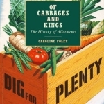 Of Cabbages and Kings: the History of Allotments