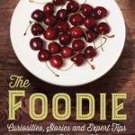 The Foodie: Curiosities, Stories and Expert Tips from the Culinary World